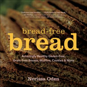 [Gluten 01] • Bread-Free Bread · Gluten-Free, Grain-Free, Amazingly Healthy Veggie- and Seed-Based Recipes